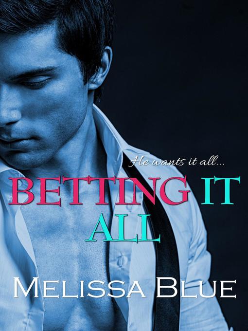 Title details for Betting It All by Melissa Blue - Available